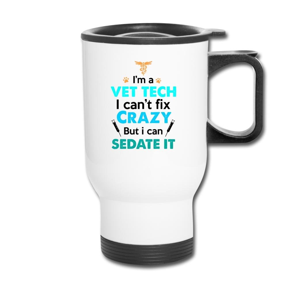 Vet Tech Can't Fix Crazy But I Can Sedate It 14oz Stainless Steel Travel Mug