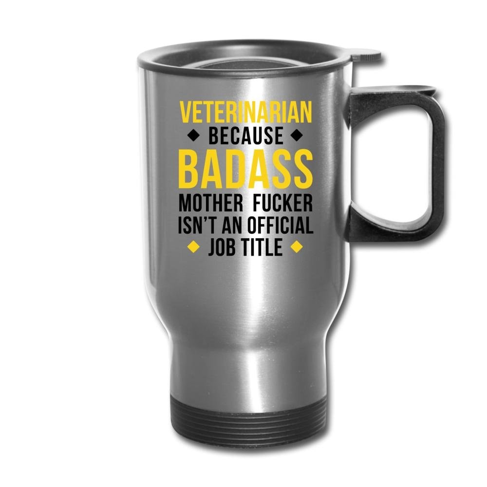 Veterinarian Because Badass Mother Fucker Isn't an Official Job Title 14oz Travel Mug